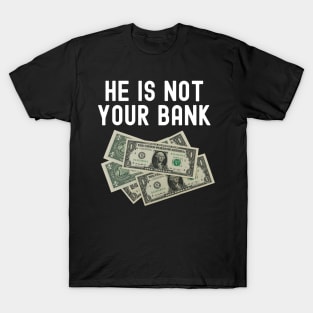 He is not your bank T-Shirt